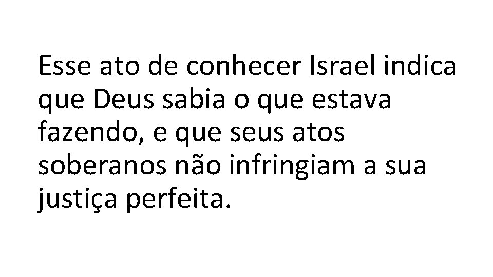 Esse ato de conhecer Israel indica que Deus sabia o que estava fazendo, e
