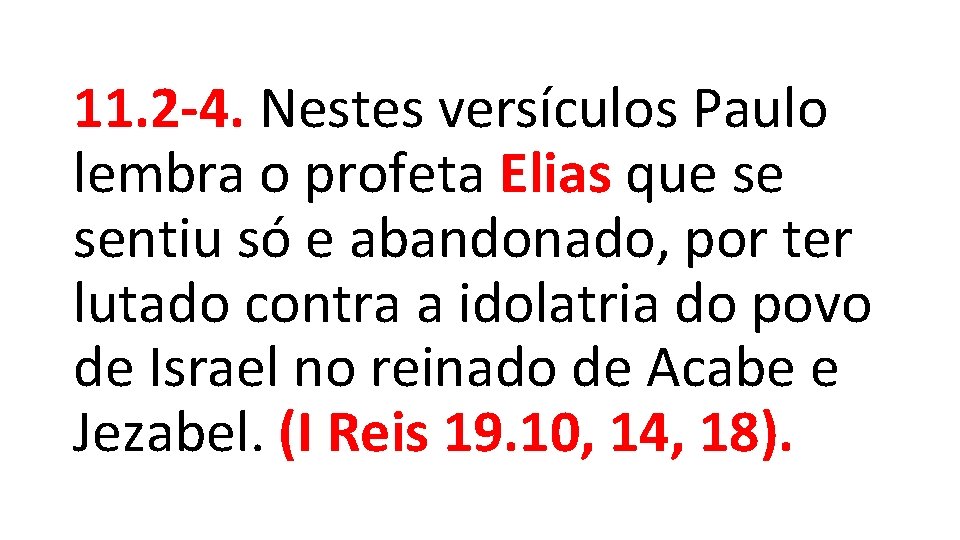 11. 2 -4. Nestes versículos Paulo lembra o profeta Elias que se sentiu só