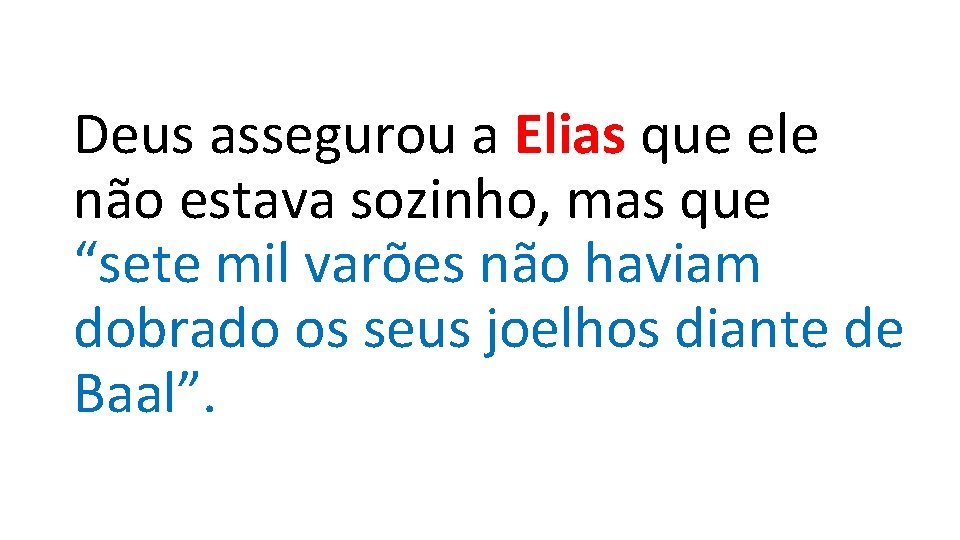 Deus assegurou a Elias que ele não estava sozinho, mas que “sete mil varões