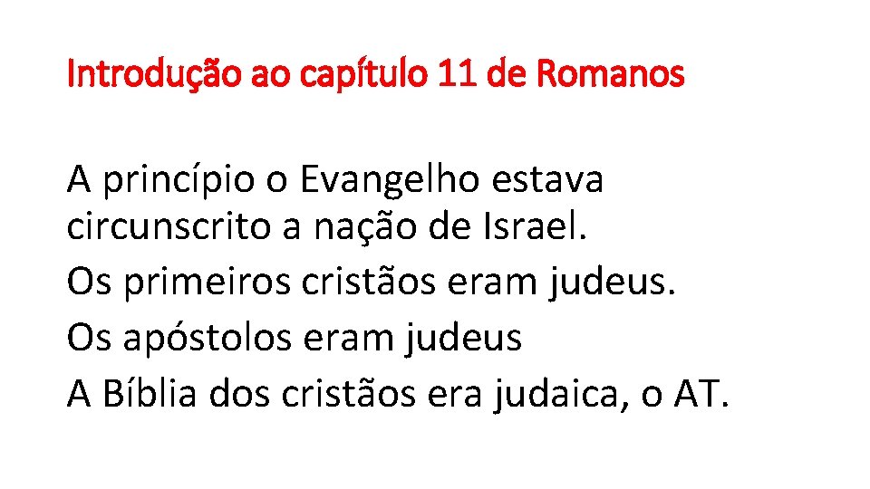 Introdução ao capítulo 11 de Romanos A princípio o Evangelho estava circunscrito a nação