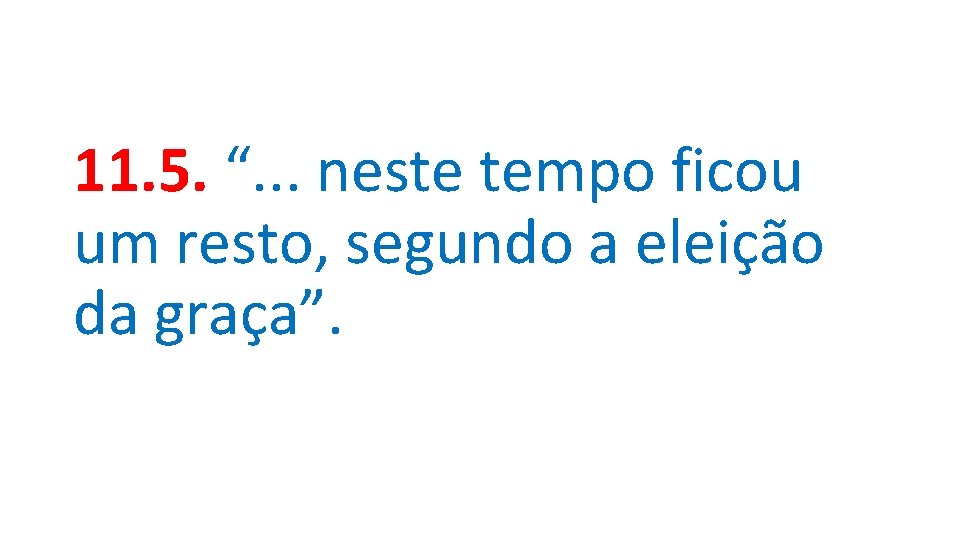 11. 5. “. . . neste tempo ficou um resto, segundo a eleição da