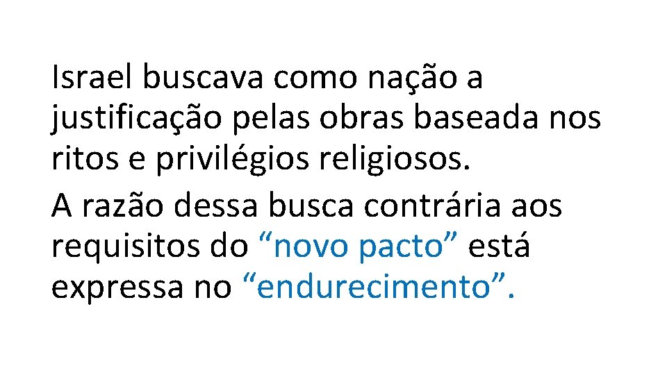 Israel buscava como nação a justificação pelas obras baseada nos ritos e privilégios religiosos.