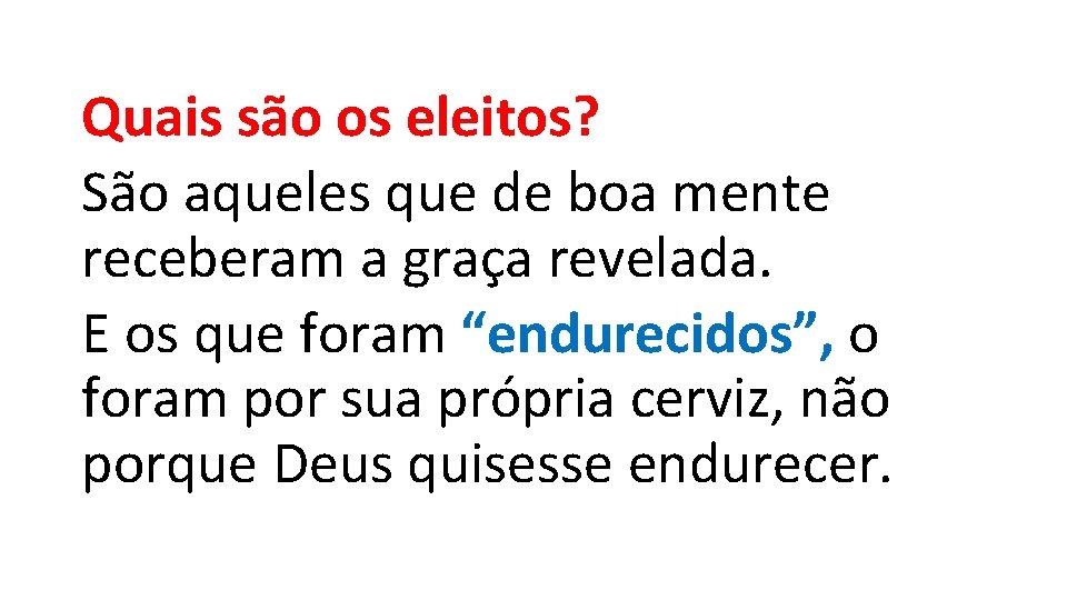 Quais são os eleitos? São aqueles que de boa mente receberam a graça revelada.