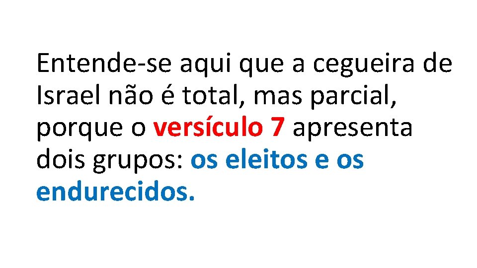 Entende-se aqui que a cegueira de Israel não é total, mas parcial, porque o