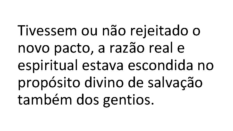 Tivessem ou não rejeitado o novo pacto, a razão real e espiritual estava escondida