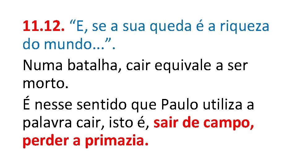11. 12. “E, se a sua queda é a riqueza do mundo. . .