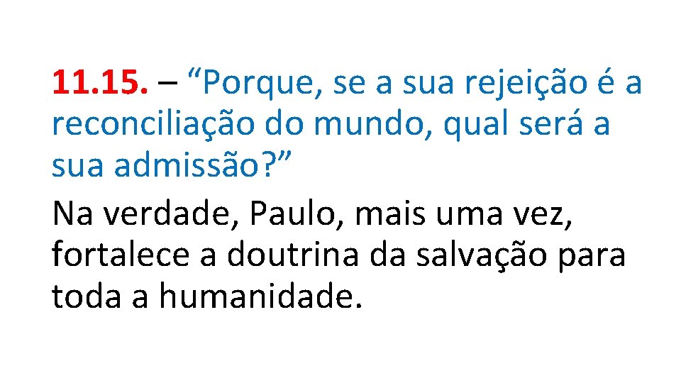 11. 15. – “Porque, se a sua rejeição é a reconciliação do mundo, qual