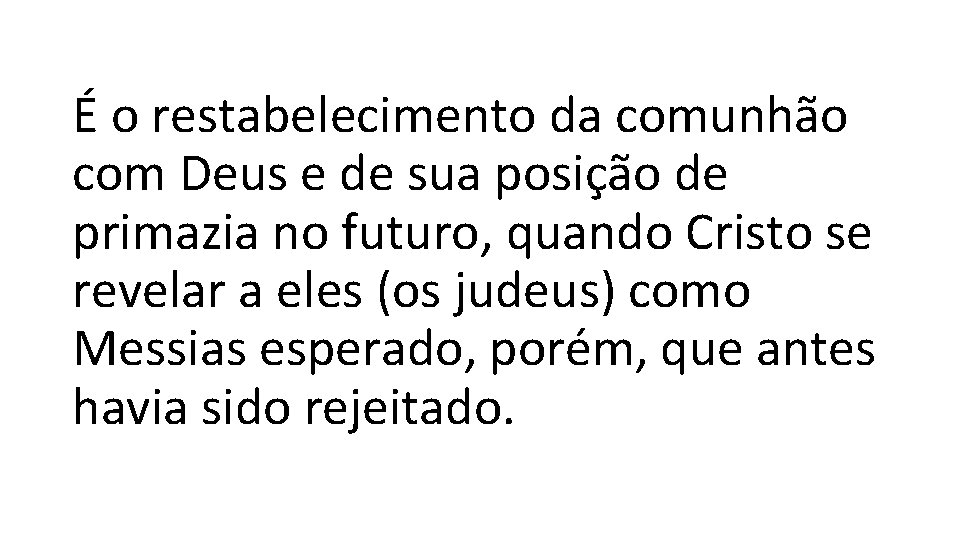 É o restabelecimento da comunhão com Deus e de sua posição de primazia no