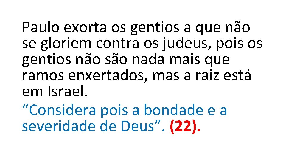 Paulo exorta os gentios a que não se gloriem contra os judeus, pois os