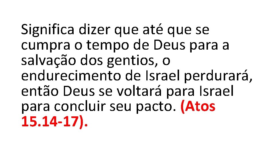 Significa dizer que até que se cumpra o tempo de Deus para a salvação