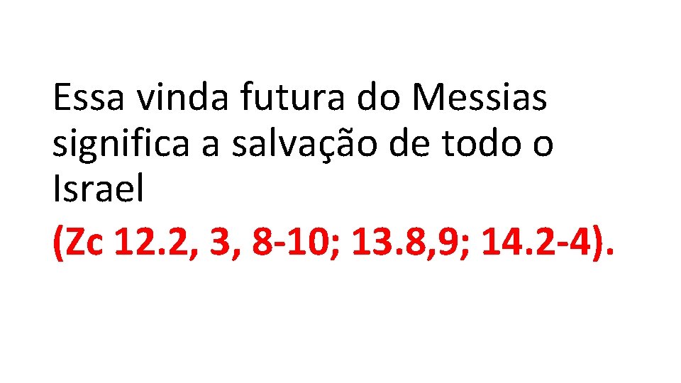 Essa vinda futura do Messias significa a salvação de todo o Israel (Zc 12.