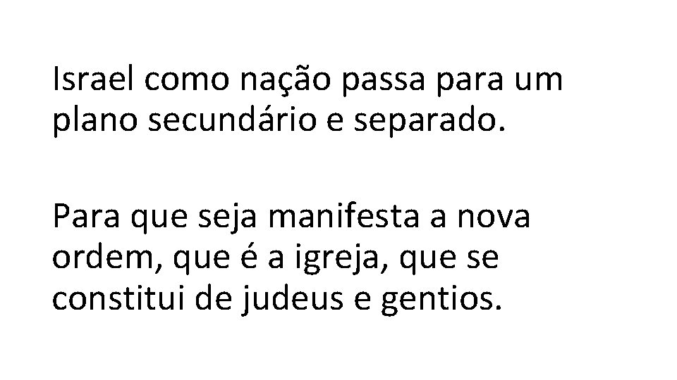 Israel como nação passa para um plano secundário e separado. Para que seja manifesta