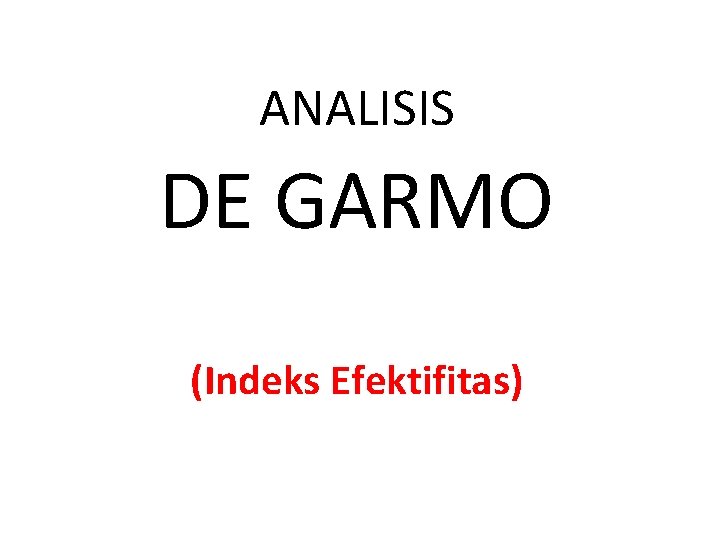 ANALISIS DE GARMO (Indeks Efektifitas) 