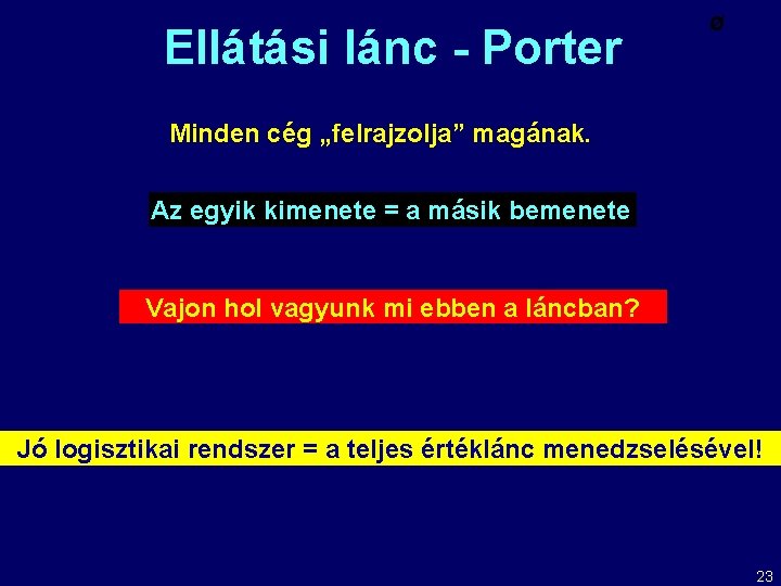 Ellátási lánc - Porter Ø Minden cég „felrajzolja” magának. Az egyik kimenete = a