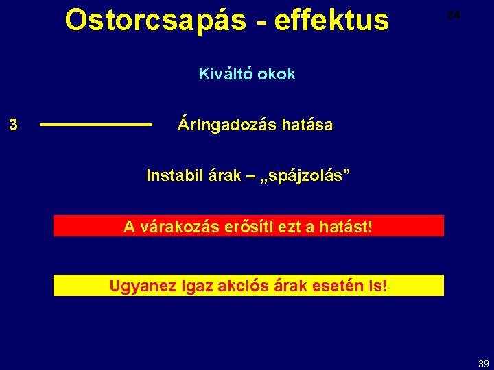 Ostorcsapás - effektus 24 Kiváltó okok 3 Áringadozás hatása Instabil árak – „spájzolás” A