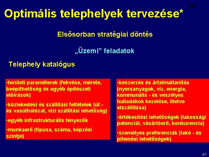 Optimális telephelyek tervezése* 26 Elsősorban stratégiai döntés „Üzemi” feladatok Telephely katalógus • területi paraméterek