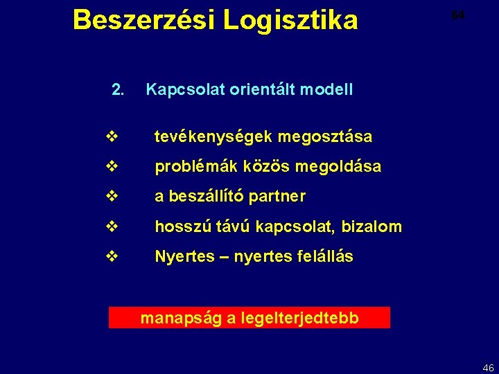 Beszerzési Logisztika 2. 64 Kapcsolat orientált modell v tevékenységek megosztása v problémák közös megoldása