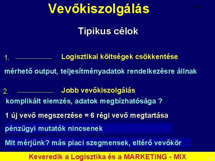 Vevőkiszolgálás 51 Tipikus célok 1. Logisztikai költségek csökkentése mérhető output, teljesítményadatok rendelkezésre állnak Jobb