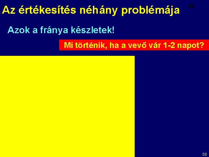 Az értékesítés néhány problémája 68 Azok a fránya készletek! Mi történik, ha a vevő