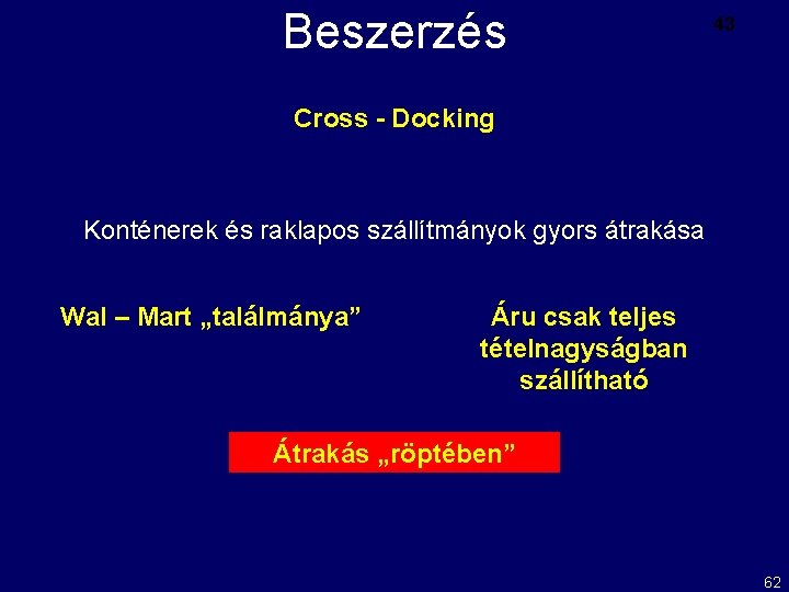 Beszerzés 43 Cross - Docking Konténerek és raklapos szállítmányok gyors átrakása Wal – Mart