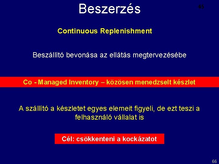 Beszerzés 45 Continuous Replenishment Beszállító bevonása az ellátás megtervezésébe Co - Managed Inventory –