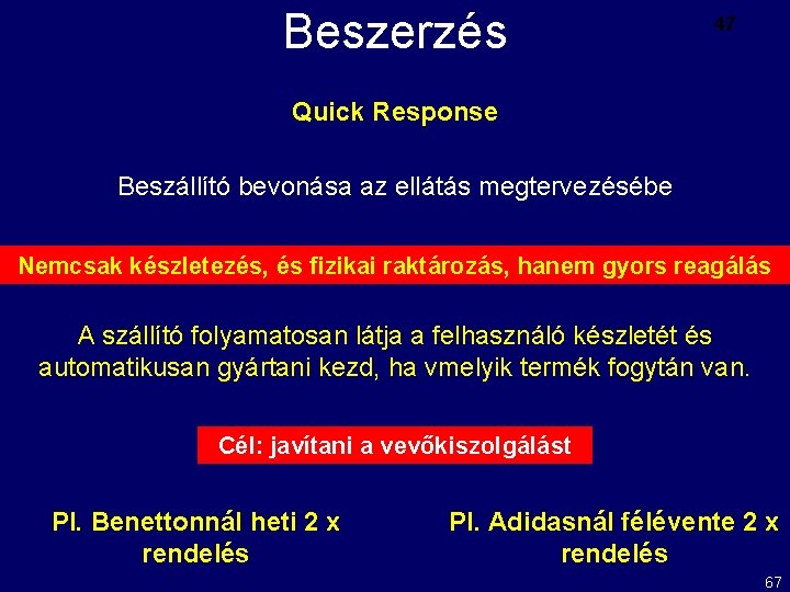 Beszerzés 47 Quick Response Beszállító bevonása az ellátás megtervezésébe Nemcsak készletezés, és fizikai raktározás,