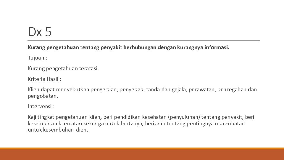 Dx 5 Kurang pengetahuan tentang penyakit berhubungan dengan kurangnya informasi. Tujuan : Kurang pengetahuan