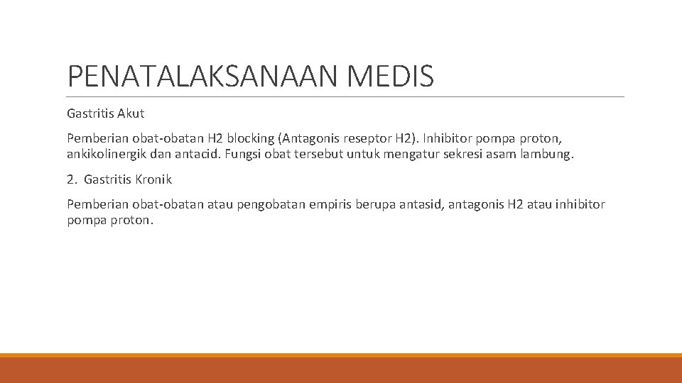 PENATALAKSANAAN MEDIS Gastritis Akut Pemberian obat-obatan H 2 blocking (Antagonis reseptor H 2). Inhibitor