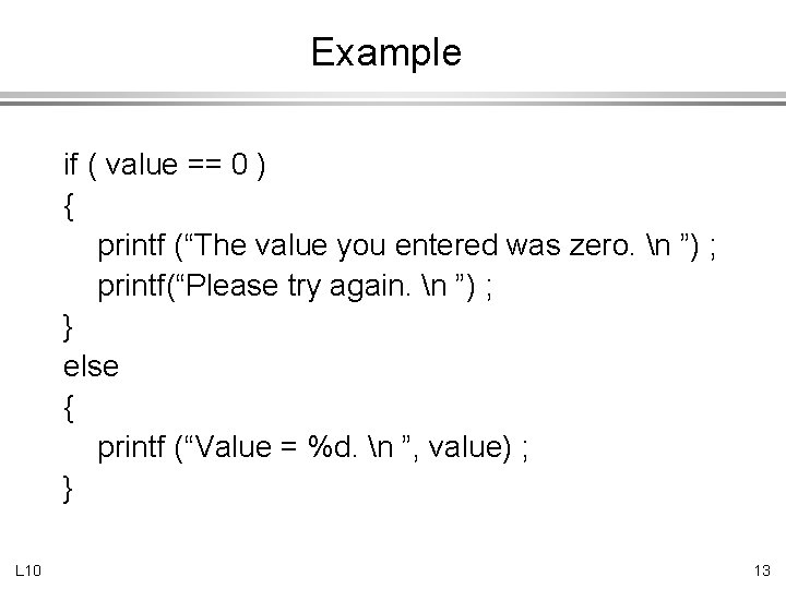 Example if ( value == 0 ) { printf (“The value you entered was