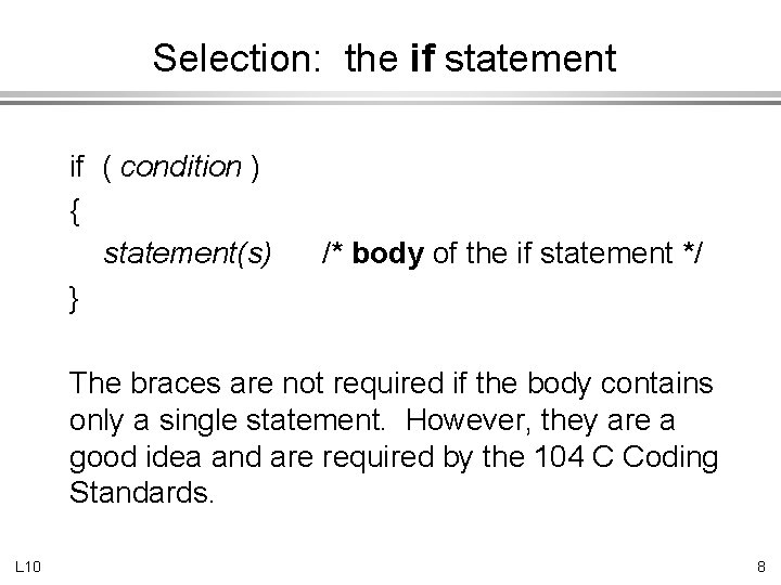 Selection: the if statement if ( condition ) { statement(s) } /* body of