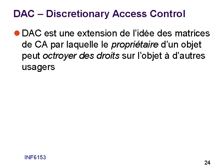 DAC – Discretionary Access Control l DAC est une extension de l’idée des matrices