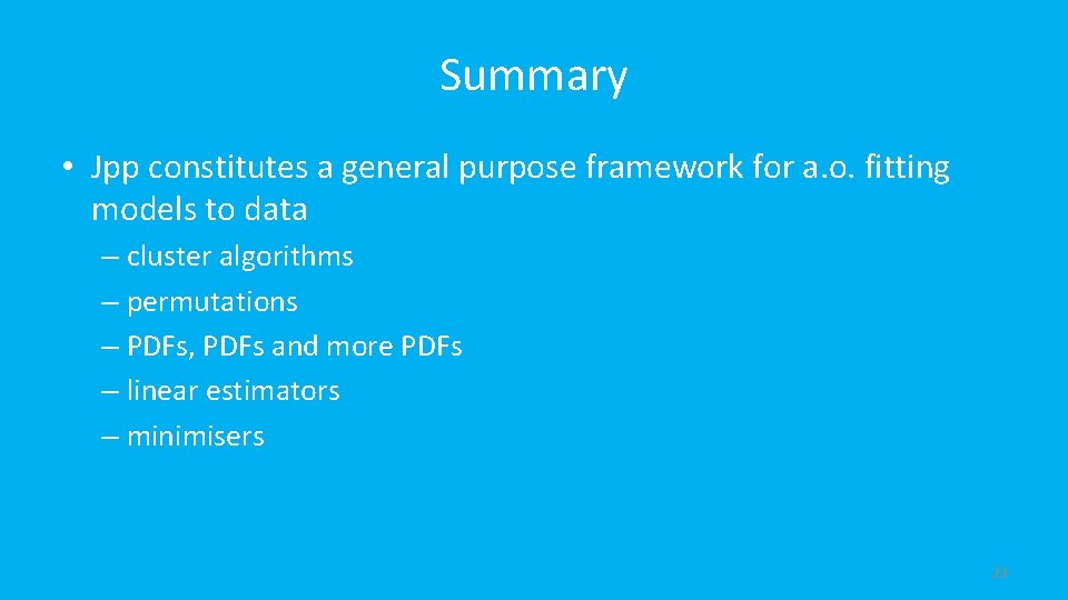 Summary • Jpp constitutes a general purpose framework for a. o. fitting models to