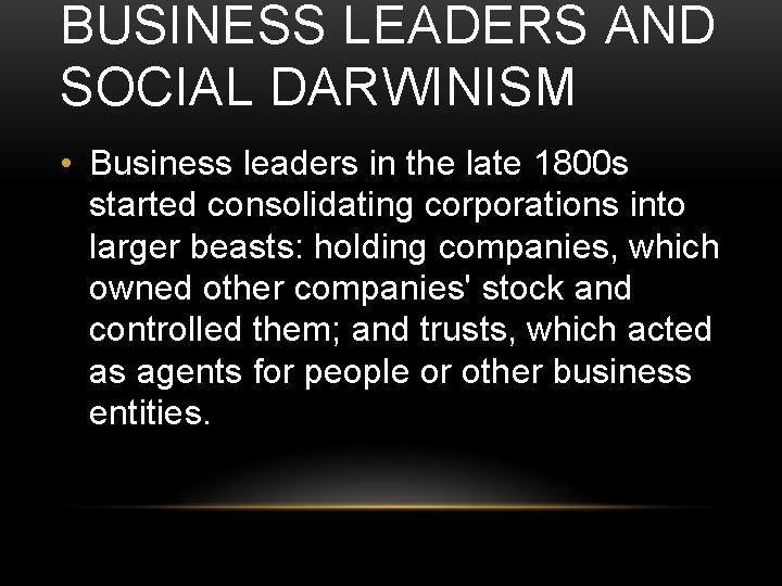 BUSINESS LEADERS AND SOCIAL DARWINISM • Business leaders in the late 1800 s started