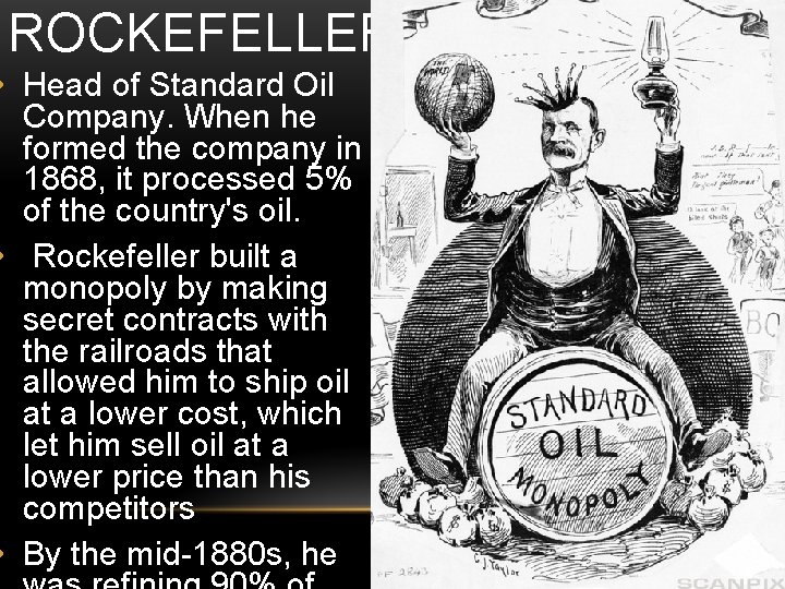 ROCKEFELLER • Head of Standard Oil Company. When he formed the company in 1868,
