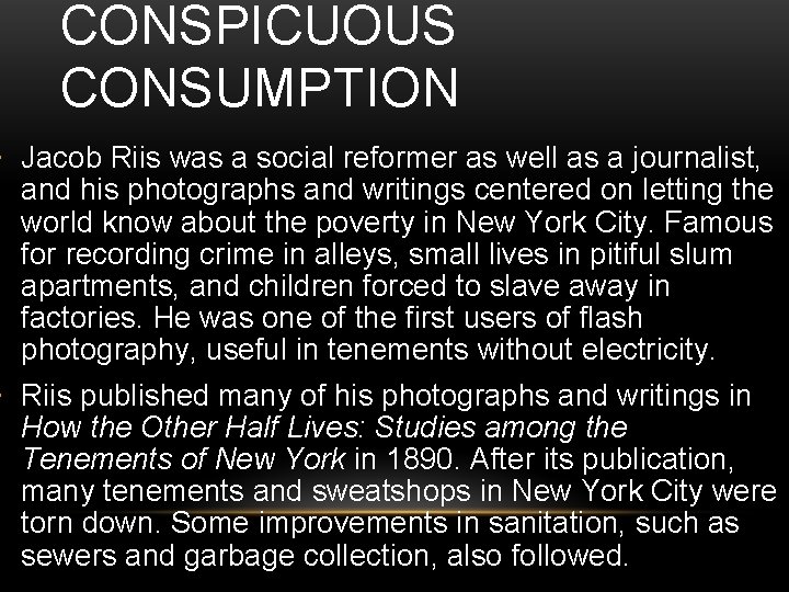 CONSPICUOUS CONSUMPTION • Jacob Riis was a social reformer as well as a journalist,