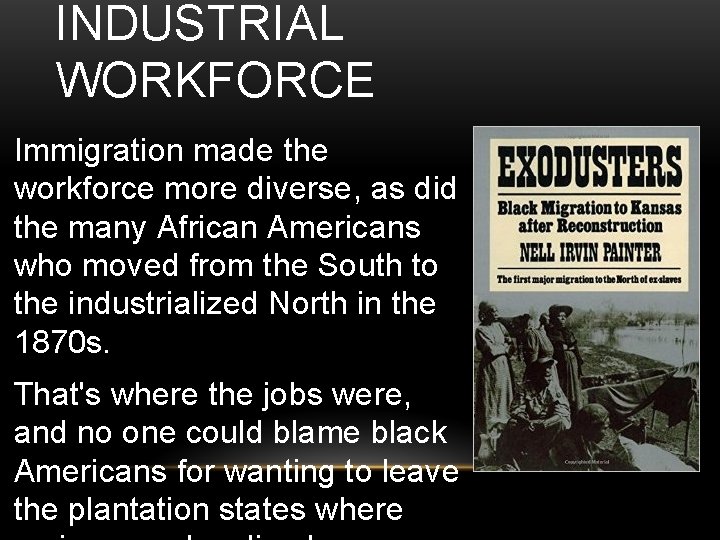 INDUSTRIAL WORKFORCE Immigration made the workforce more diverse, as did the many African Americans