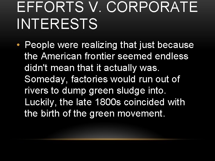 EFFORTS V. CORPORATE INTERESTS • People were realizing that just because the American frontier