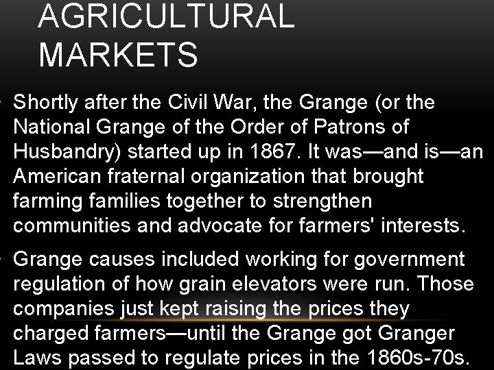 AGRICULTURAL MARKETS • Shortly after the Civil War, the Grange (or the National Grange