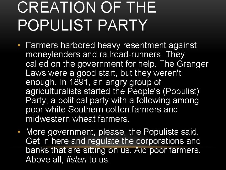CREATION OF THE POPULIST PARTY • Farmers harbored heavy resentment against moneylenders and railroad-runners.
