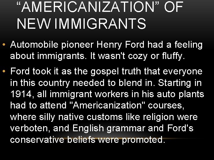 “AMERICANIZATION” OF NEW IMMIGRANTS • Automobile pioneer Henry Ford had a feeling about immigrants.