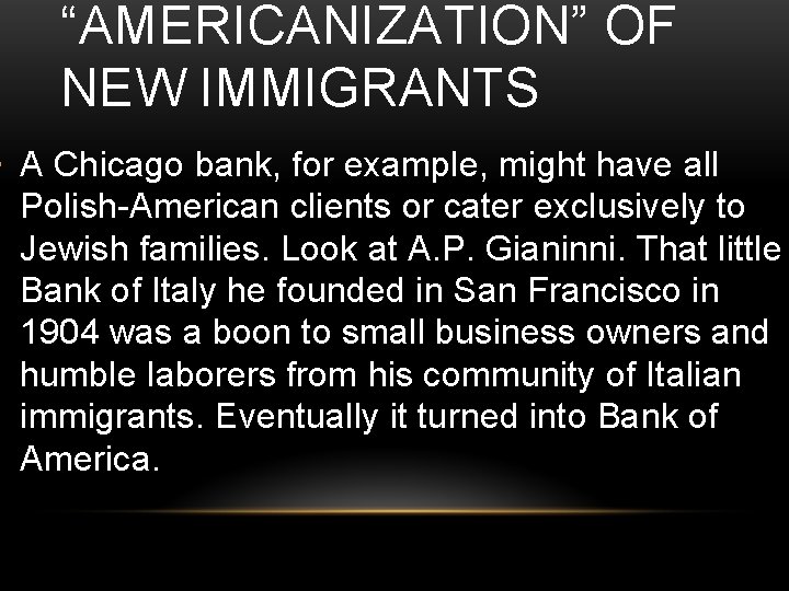 “AMERICANIZATION” OF NEW IMMIGRANTS • A Chicago bank, for example, might have all Polish-American