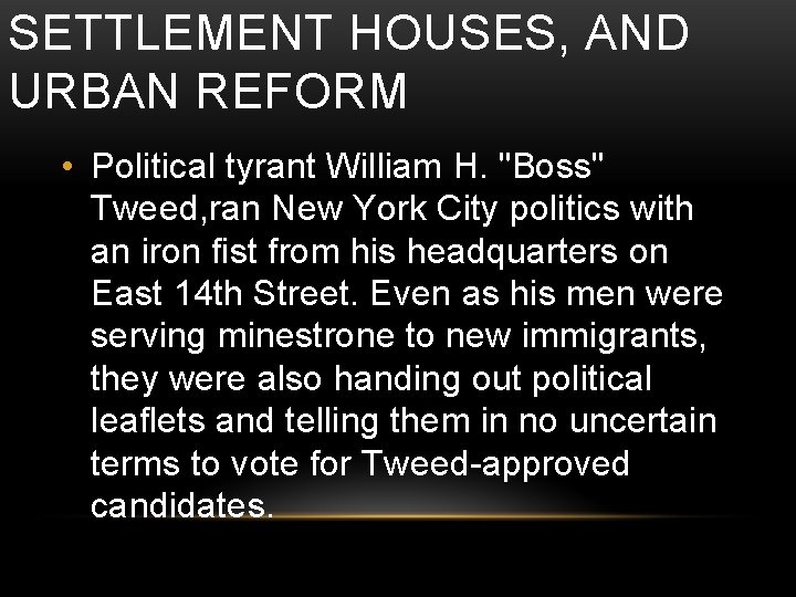 SETTLEMENT HOUSES, AND URBAN REFORM • Political tyrant William H. "Boss" Tweed, ran New