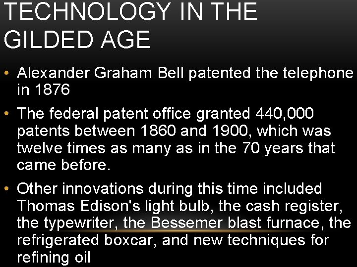 TECHNOLOGY IN THE GILDED AGE • Alexander Graham Bell patented the telephone in 1876