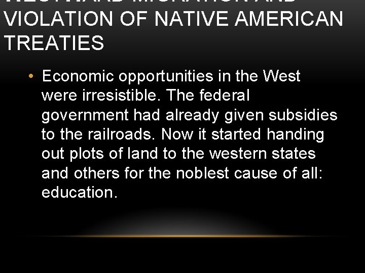 WESTWARD MIGRATION AND VIOLATION OF NATIVE AMERICAN TREATIES • Economic opportunities in the West