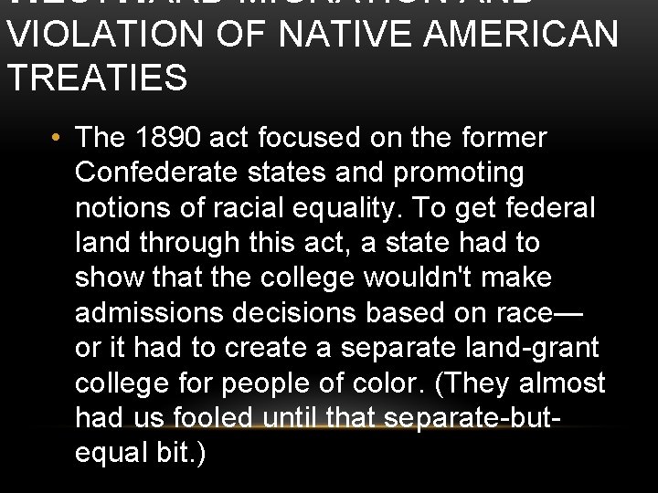 WESTWARD MIGRATION AND VIOLATION OF NATIVE AMERICAN TREATIES • The 1890 act focused on