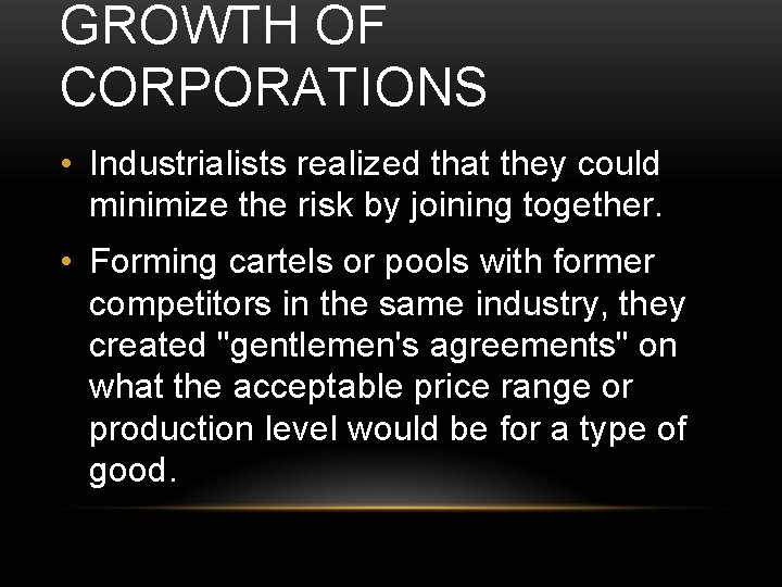 GROWTH OF CORPORATIONS • Industrialists realized that they could minimize the risk by joining