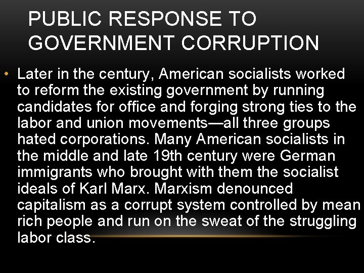 PUBLIC RESPONSE TO GOVERNMENT CORRUPTION • Later in the century, American socialists worked to