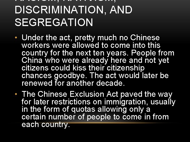 RACISM, NATIVISM, DISCRIMINATION, AND SEGREGATION • Under the act, pretty much no Chinese workers