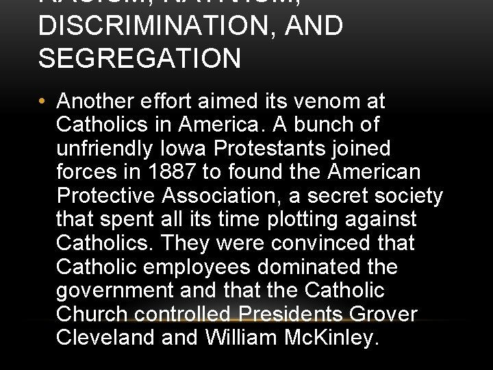 RACISM, NATIVISM, DISCRIMINATION, AND SEGREGATION • Another effort aimed its venom at Catholics in
