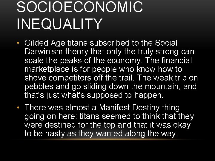 SOCIOECONOMIC INEQUALITY • Gilded Age titans subscribed to the Social Darwinism theory that only